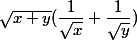\sqrt{x+y} (\dfrac{1}{\sqrt{x}}+\dfrac{1}{\sqrt{y}})